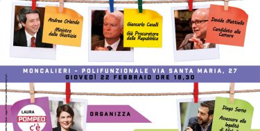 22/02 Moncalieri. “Verso le elezioni del 4 marzo: la legalità conviene”. Con Andrea Orlando, Giancarlo Caselli e i candidati Mattiello e Pompeo