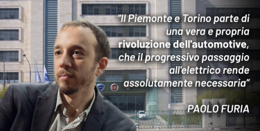 “ll Piemonte e Torino parte di una vera e propria rivoluzione del automotive, che il progressivo passaggio all’elettrico rende assolutamente necessaria” – PAOLO FURIA