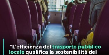 Il Trasporto pubblico locale qualifica la sostenibilità del nostro modello di sviluppo sociale ed economico